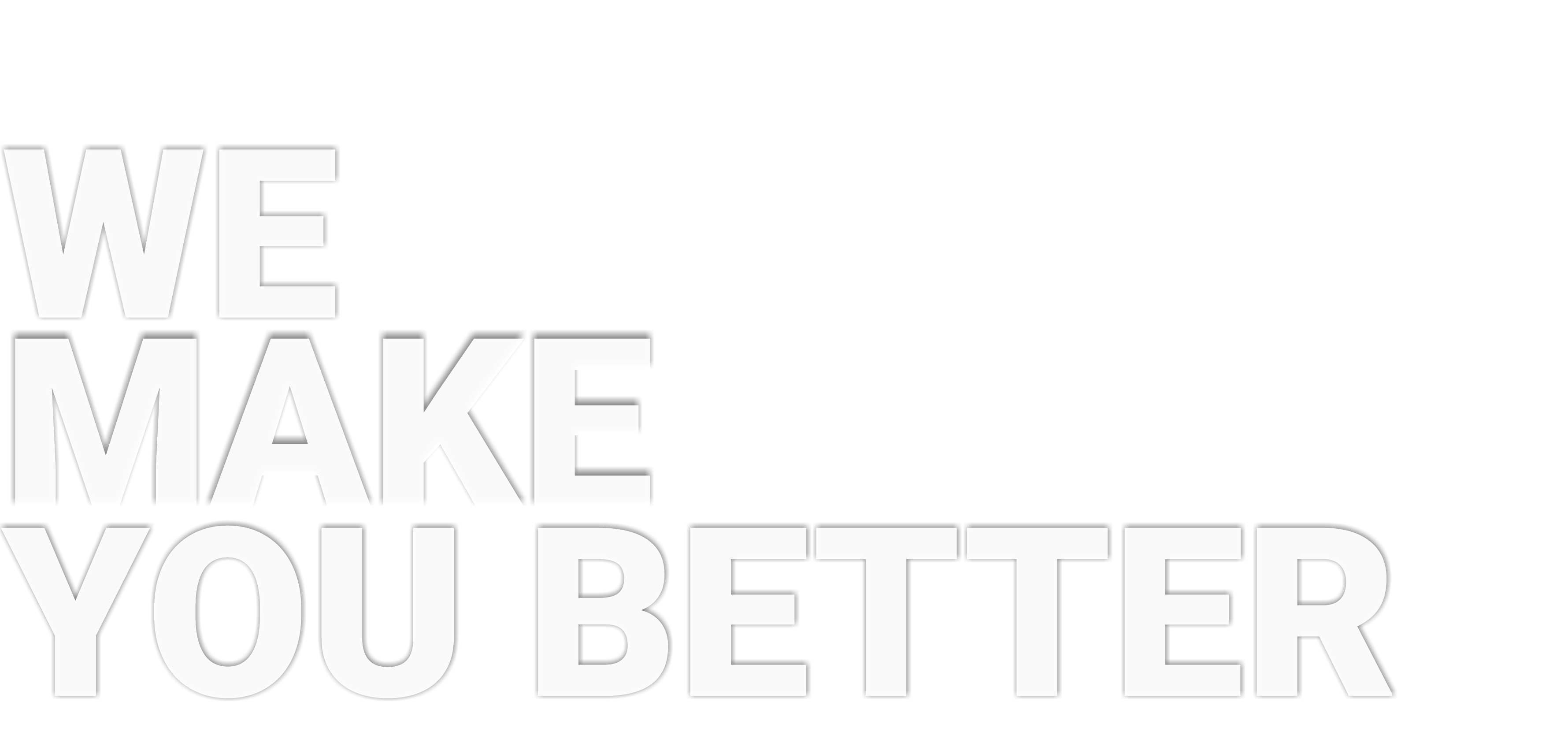 We make you better